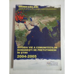 ISTORIA  VIE  A  COMUNITATILOR  ROMANESTI  DE  PRETUTINDENI  IN  STIRI  2004-2005  vol.I  -  Romanian Global News  agentia de presa pentru si despre romanii de pretutindeni  -  Bucuresti, 2007 